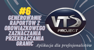 Aplikacja VTS #6 Generowanie raportów z obowiązkowego zaznaczania przekraczania granic