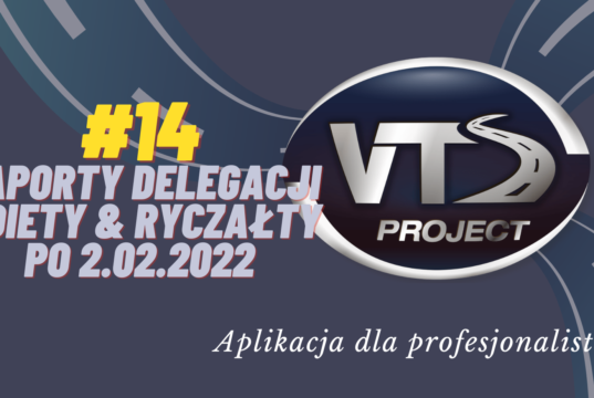 VTS – Raport delegacji – jak rozliczać diety i ryczałty kierowców po 2.02.2022 r. ?