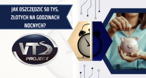 Jak oszczędzić 50 tys. rocznie na godzinach nocnych przy pomocy programu VTS TACHO – KADRY – PŁACE