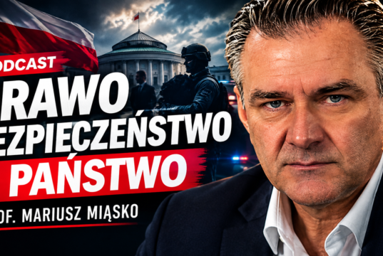 PRAWO, BEZPIECZEŃSTWO I PAŃSTWO. MOCNA ROZMOWA Z PROF. MARIUSZEM MIĄSKO