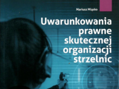 Uwarunkowania prawne skutecznej organizacji strzelnic – wydanie drugie rozszerzone