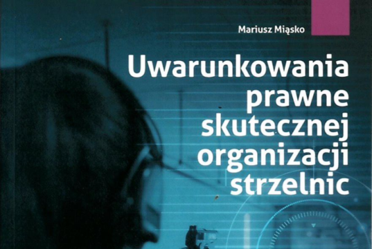 Uwarunkowania prawne skutecznej organizacji strzelnic – wydanie drugie rozszerzone